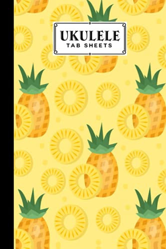 Ukulele Tab Sheets: Premium Pineapple Cover | Ukulele Chord Diagrams / Blank Ukulele Tablature Notebook | 120 Pages | Size 6x9 by Teresa Ford