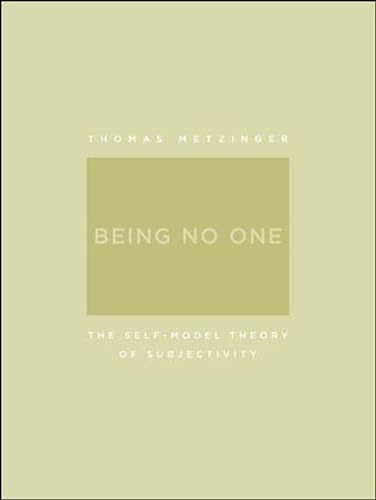 Being No One: The Self-Model Theory of Subjectivity (A Bradford Book)