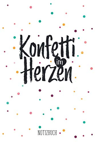 Konfetti im Herzen Notizbuch: A5 Notizbuch oder Tagebuch I Ideenjournal mit buntem Konfetti Spruch I liniert I 120 Seiten
