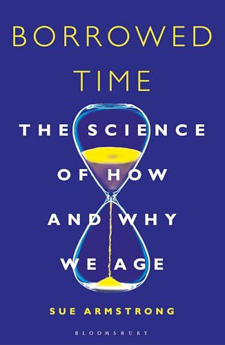 Borrowed Time: The Science of How and Why We Age