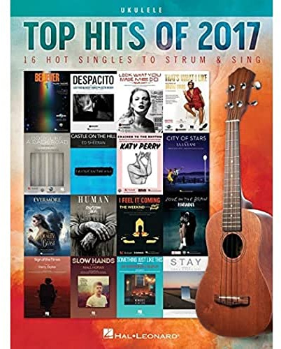 Top Hits of 2017: 16 Hot Singles to Strum & Sing: Ukulele