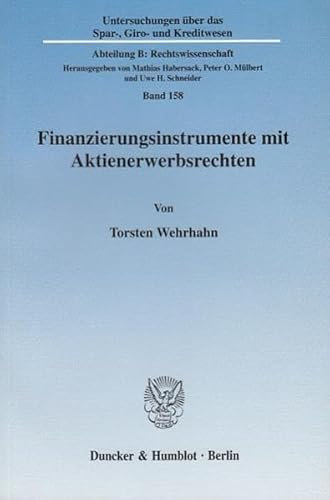 Finanzierungsinstrumente mit Aktienerwerbsrechten.: Die gesellschaftsrechtlichen Grundlagen von Convertible Securities und wandelbaren Wertpapieren in ... Kreditwesen. Abteilung B: Rechtswissenschaft)