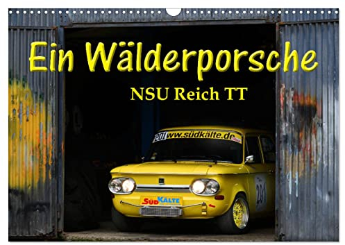 Ein Wälderporsche - NSU Reich TT (Wandkalender 2025 DIN A3 quer), CALVENDO Monatskalender: Der Porsche-Killer am Berg (CALVENDO Mobilitaet)