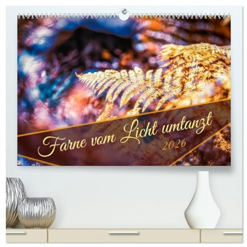 Farne vom Licht umtanzt (hochwertiger Premium Wandkalender 2026 DIN A2 quer), Kunstdruck in Hochglanz: Farne bei verschiedenen Lichtstimmungen (CALVENDO Natur)