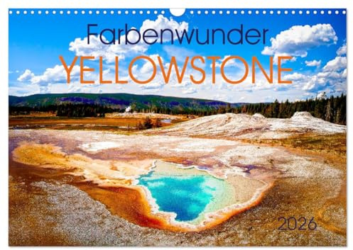 Farbenwunder Yellowstone (Wandkalender 2026 DIN A3 quer), CALVENDO Monatskalender: Die wundervollen Farben des Yellowstone Nationalparks (CALVENDO Natur)