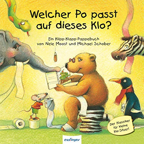 Welcher Po passt auf dieses Klo?: Klipp-Klapp-Pappausgabe | Bilderbuch. Der Klassiker zum Töpfchengehen