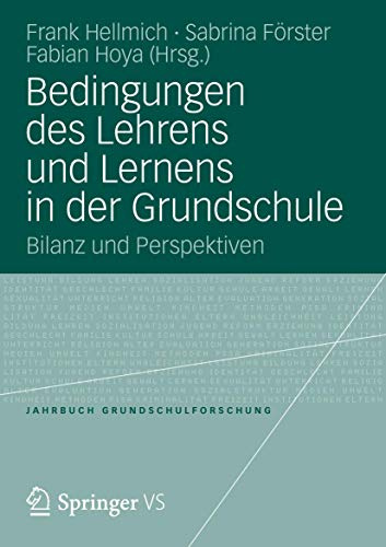 Bedingungen des Lehrens und Lernens in der Grundschule: Bilanz und Perspektiven (Jahrbuch Grundschulforschung) (German Edition) (Jahrbuch Grundschulforschung, 16, Band 16)