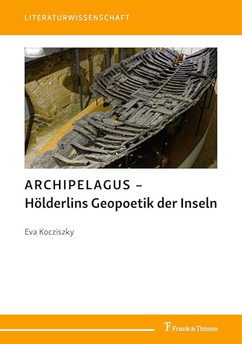 ARCHIPELAGUS – Hölderlins Geopoetik der Inseln (Literaturwissenschaft, Band 122)