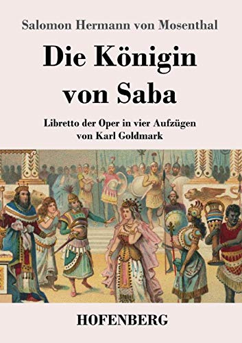 Die Königin von Saba: Libretto der Oper in vier Aufzügen von Karl Goldmark