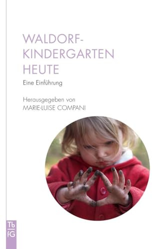 Waldorfkindergarten heute: Eine Einführung (Tb fG: Taschenbuch Freies Geistesleben)