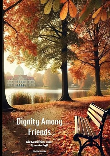 Dignity Among Friends: Die Geschichte einer Freund