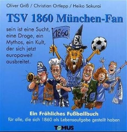 TSV 1860 München-Fan: Ein fröhliches Fußballbuch für alle, die sich 1860 als Lebensaufgabe gestellt haben