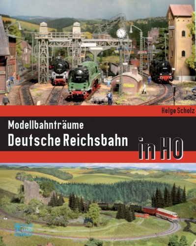 Modellbahnträume Deutsche Reichsbahn in H0 (Bild und Heimat Buch)
