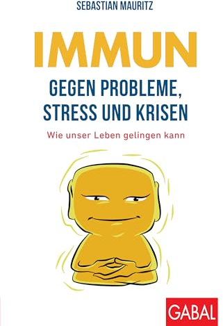 Immun gegen Probleme, Stress und Krisen: Wie unser Leben gelingen kann (Dein Leben)
