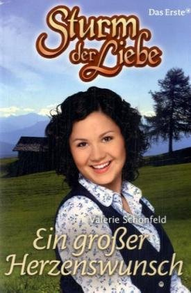 Sturm der Liebe / Ein großer Herzenswunsch: Roman. Zur Fernsehserie im Ersten