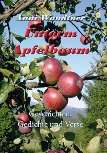 Unterm Apfelbaum: Geschichten, Gedichte und Verse