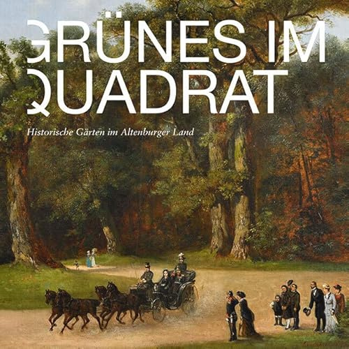 Grünes im Quadrat: Historische Gärten im Altenburger Land