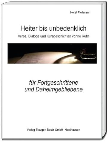 Heiter bis unbedenklich: Verse, Dialoge und Kurzgeschichten vonne Ruhr
