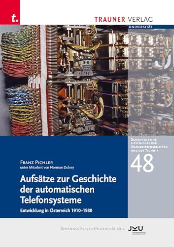 Aufsätze zur Geschichte der automatischen Telefonsysteme: Schriftenreihe Geschichte der Naturwissenschaften und der Technik, Bd. 48