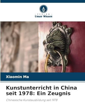 Kunstunterricht in China seit 1978: Ein Zeugnis: Chinesische Kunstausbildung seit 1978