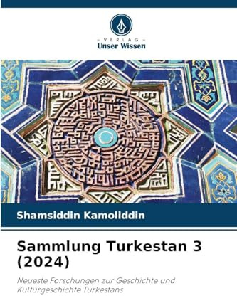 Sammlung Turkestan 3 (2024): Neueste Forschungen zur Geschichte und Kulturgeschichte Turkestans