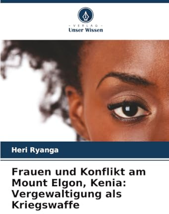Frauen und Konflikt am Mount Elgon, Kenia: Vergewaltigung als Kriegswaffe: DE