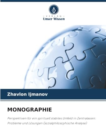 MONOGRAPHIE: Perspektiven für ein spirituell stabiles Umfeld in Zentralasien: Probleme und Lösungen (sozialphilosophische Analyse)
