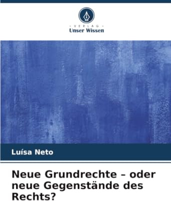 Neue Grundrechte – oder neue Gegenstände des Rechts?