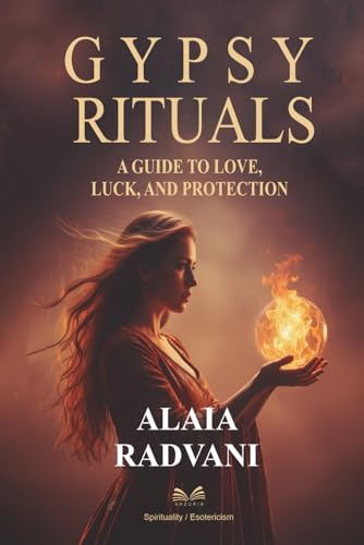 Gypsy Rituals: A Guide to Love, Luck, and Protection