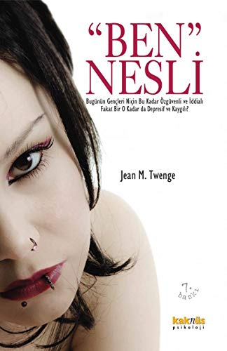 Ben Nesli: Bugünün Gencleri Nicin Bu Kadar Özgüvenli ve Iddiali Fakat Bir O Kadar da Depresif ve Kaygili: Bugünün Gençleri Niçin Bu Kadar Özgüvenli ve İddialı Fakat Bir O Kadar da Depresif ve Kaygılı