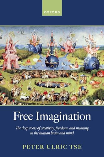 Free Imagination: The deep roots of creativity, freedom and meaning in the human brain and mind