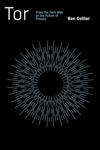 Tor: From the Dark Web to the Future of Privacy