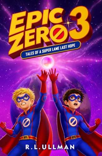 Epic Zero 3: Tales of a Super Lame Last Hope (Epic Zero: 6th Grade Superhero, Band 3)