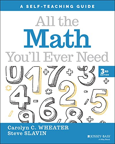 All the Math You'll Ever Need: A Self-Teaching Guide, 3rd Edition: A Self-Teaching Guide (Wiley Self-Teaching Guides)