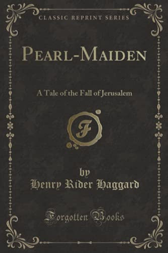 Pearl-Maiden: A Tale of the Fall of Jerusalem (Classic Reprint)
