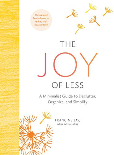 The Joy of Less: A Minimalist Guide to Declutter, Organize, and Simplify - Updated and Revised
