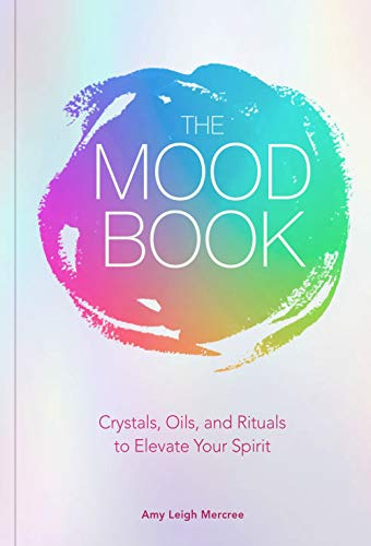 Mood Book: Crystals, Oils, and Rituals to Elevate Your Spirit