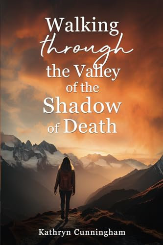 Walking Through the Valley of the Shadow of Death