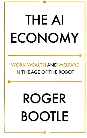 The AI Economy: Work, Wealth and Welfare in the Robot Age