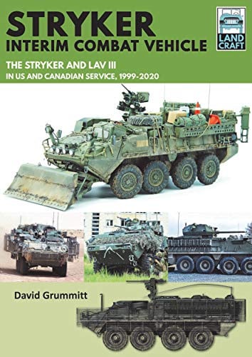 Stryker Interim Combat Vehicle: The Stryker and LAV III in US and Canadian Service, 1999-2020 (Land Craft)