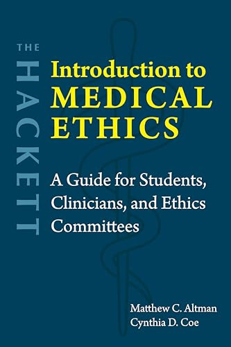 The Hackett Introduction to Medical Ethics: A Guide for Students, Clinicians, and Ethics Committees