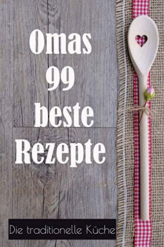 Omas 99 beste Rezepte!: Die traditionelle Küche