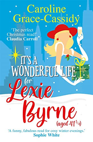 It's a Wonderful Life for Lexie Byrne (aged 41 ¼): A cosy romantic read for Christmas