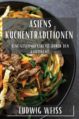 Asiens Küchentraditionen: Eine Geschmacksreise durch den Kontinent