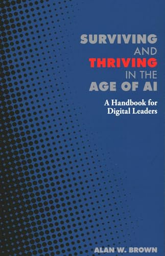 Surviving and Thriving in the Age of AI: A Handbook for Digital Leaders (Perspectives)