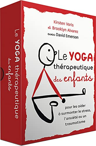 Le yoga thérapeutique des enfants: Pour les aider à surmonter le stress, l'anxiété ou un traumatisme