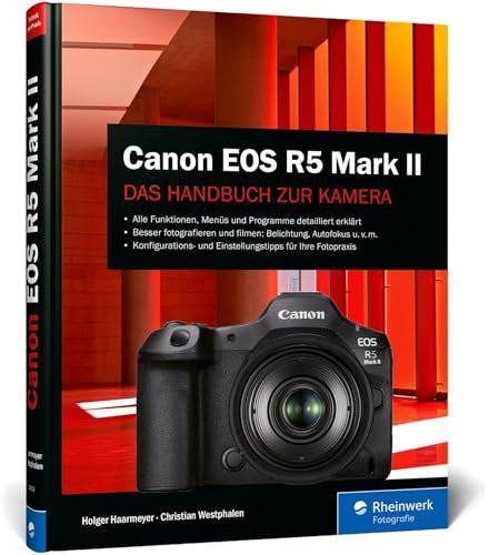 Canon EOS R5 Mark II: Das Handbuch zu Ihrer Kamera. Konfiguration, Expertenwissen und Praxistipps für brillante Fotos und Videos