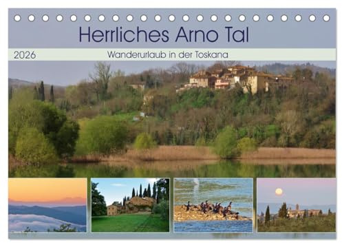 Herrliches Arno Tal - Wanderurlaub in der Toskana (Tischkalender 2026 DIN A5 quer), CALVENDO Monatskalender: Natur erleben im Valdarno (CALVENDO Orte)