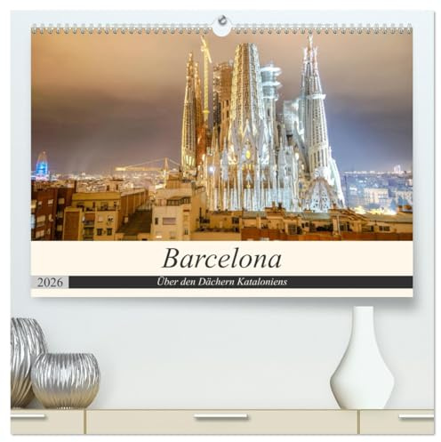 Barcelona - Über den Dächern Kataloniens (hochwertiger Premium Wandkalender 2026 DIN A2 quer), Kunstdruck in Hochglanz: Die schönsten Aussichtspunkte über Barcelona (CALVENDO Orte)