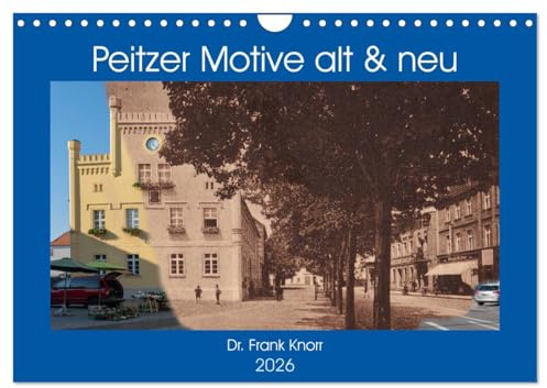 Peitzer Motive alt und neu (Wandkalender 2026 DIN A4 quer), CALVENDO Monatskalender: Bildmontagen aus alten und neuen Stadtansichten, zwischen beiden liegen oft 100 Jahre (CALVENDO Orte)